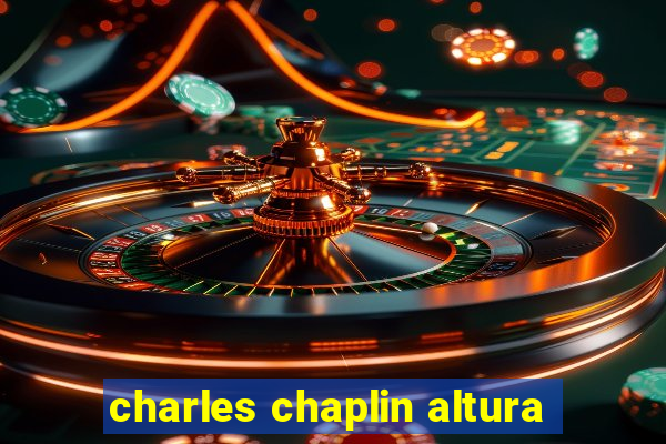 charles chaplin altura